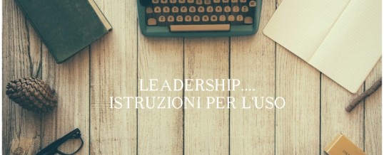 Leadership: istruzioni per l’uso